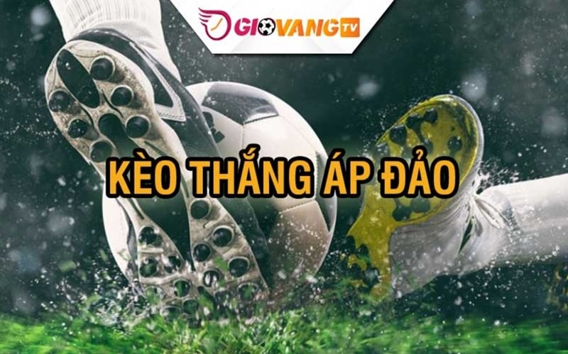 Kèo thắng áp đảo là gì?