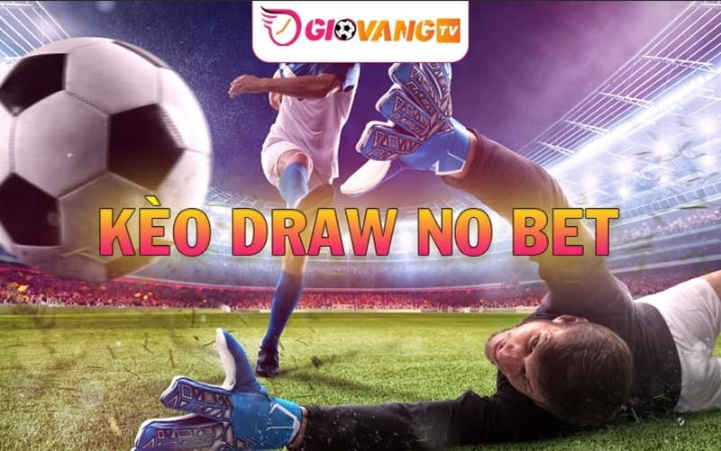 Hướng dẫn về kèo Draw No Bet