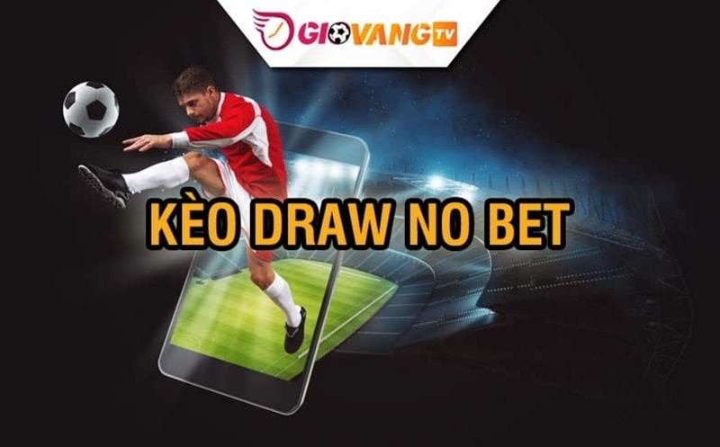 Kèo draw no bet là gì?