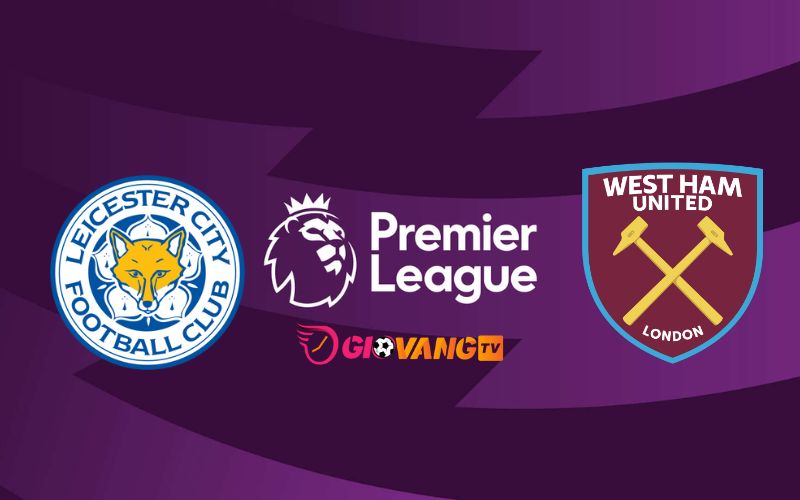 Soi kèo Leicester City vs West Ham, 03h15 ngày 4/12/2024 - Ngoại Hạng Anh