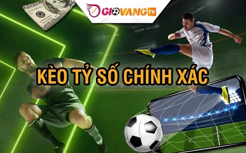 Kèo tỷ số chính xác là gì?