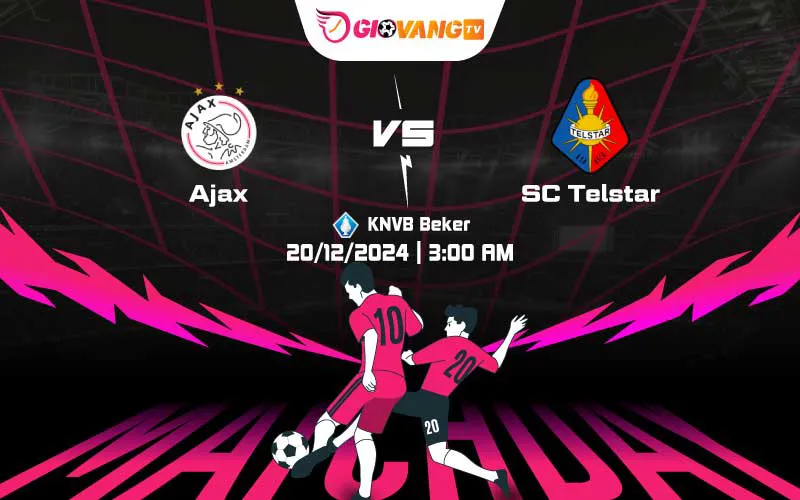 Soi kèo Ajax vs Telstar 03h00 ngày 20/12/2024