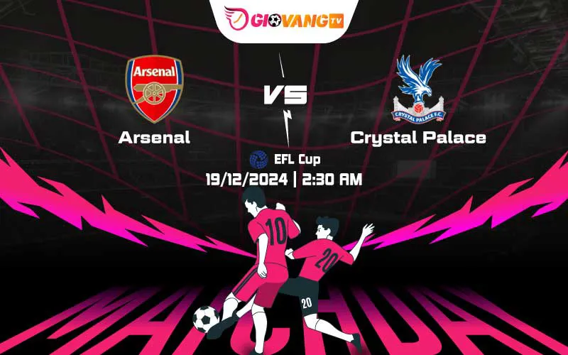 Soi kèo Arsenal vs Crystal Palace 02h30 ngày 19/12/2024