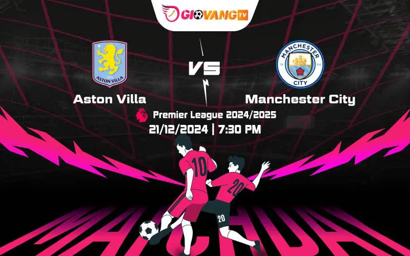 Soi kèo Aston Villa vs Man City 19h30 ngày 21/12/2024