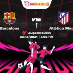 Soi kèo Barcelona vs Atl Madrid 03h00 ngày 22/12/2024