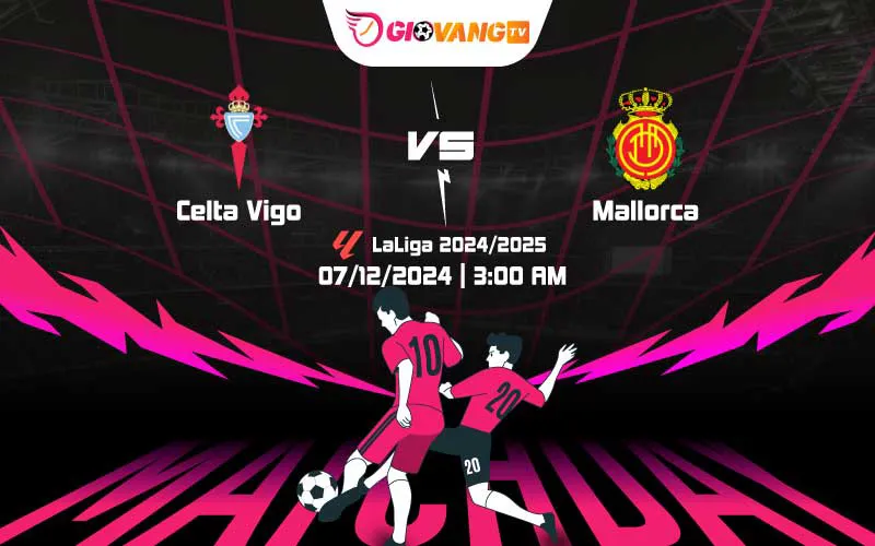 Soi kèo Celta Vigo vs Mallorca 03h00 ngày 07/12/2024