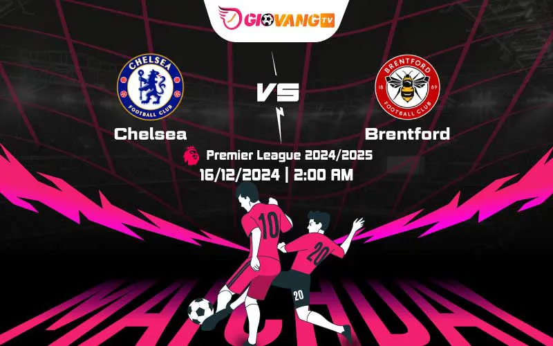 Soi kèo Chelsea vs Brentford 02h00 ngày 16/12/2024