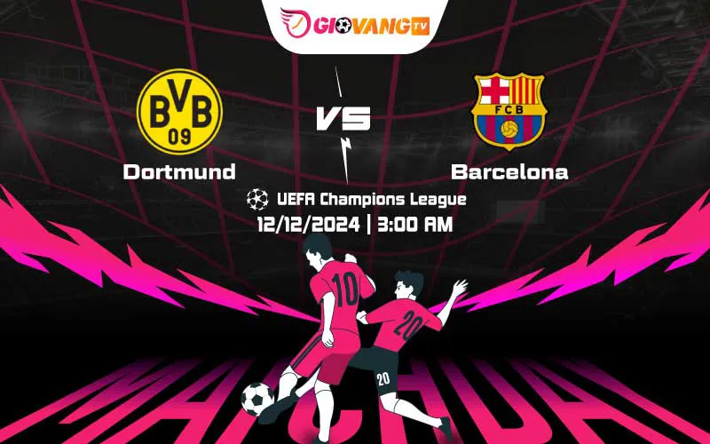 Soi kèo Dortmund vs Barcelona 03h00 ngày 12/12/2024