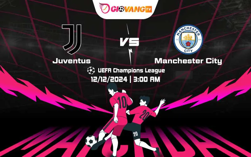 Soi kèo Juventus vs Man City 03h00 ngày 12/12/2024