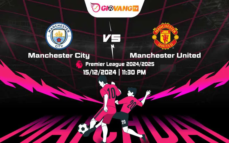 Soi kèo Man City vs Man Utd 23h30 ngày 15/12/2024