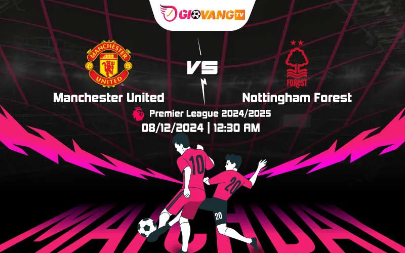 Soi kèo Man Utd vs Nottingham 00h30 ngày 08/12/2024