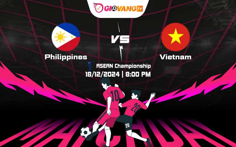 Soi kèo Philippines vs Việt Nam 20h00 ngày 18/12/2024