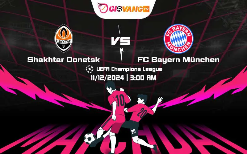 Soi kèo Shakhtar Donetsk vs Bayern Munich 03h00 ngày 11/12/2024