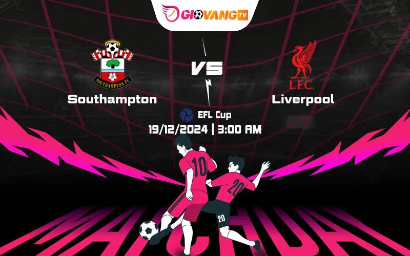 Soi kèo Southampton vs Liverpool 03h00 ngày 19/12/2024