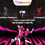 Soi kèo Tottenham vs Liverpool 23h30 ngày 22/12/2024