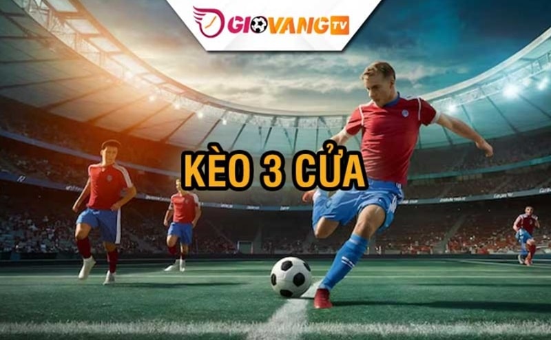 Kèo 3 cửa trong cá cược bóng đá là gì?